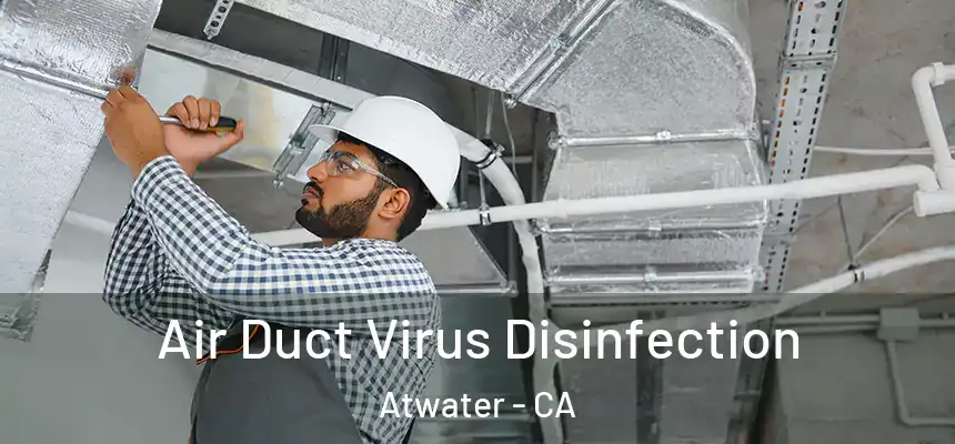  Air Duct Virus Disinfection Atwater - CA