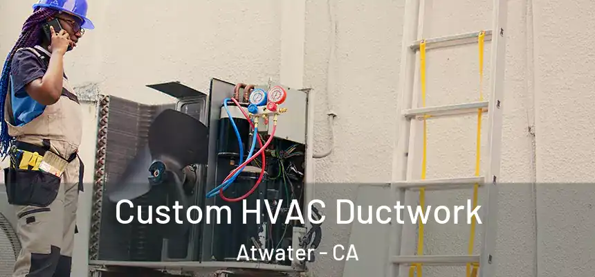  Custom HVAC Ductwork Atwater - CA