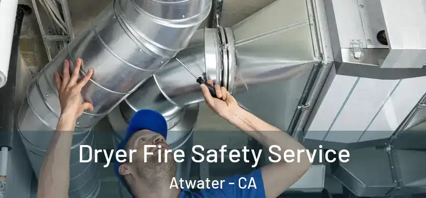  Dryer Fire Safety Service Atwater - CA