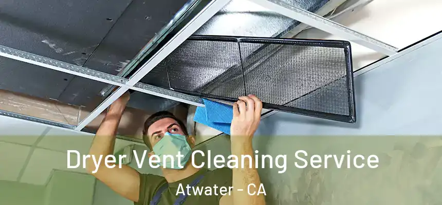 Dryer Vent Cleaning Service Atwater - CA