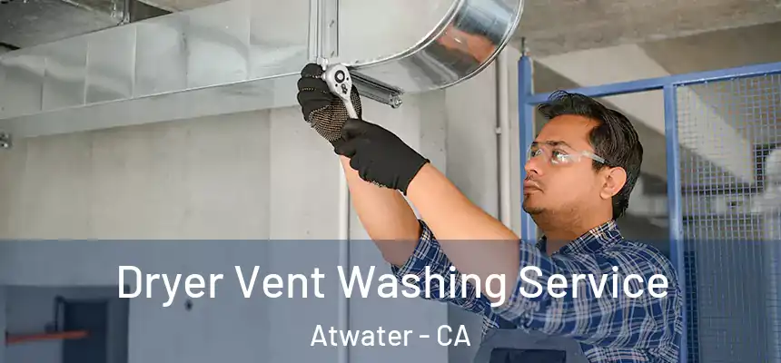  Dryer Vent Washing Service Atwater - CA