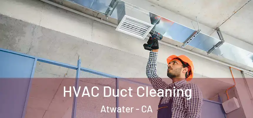  HVAC Duct Cleaning Atwater - CA