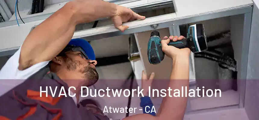  HVAC Ductwork Installation Atwater - CA