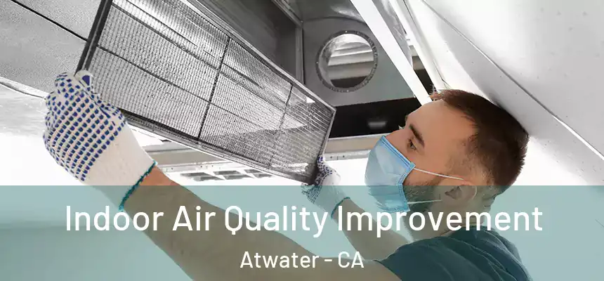  Indoor Air Quality Improvement Atwater - CA