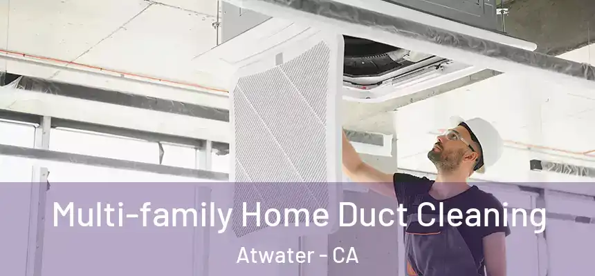  Multi-family Home Duct Cleaning Atwater - CA