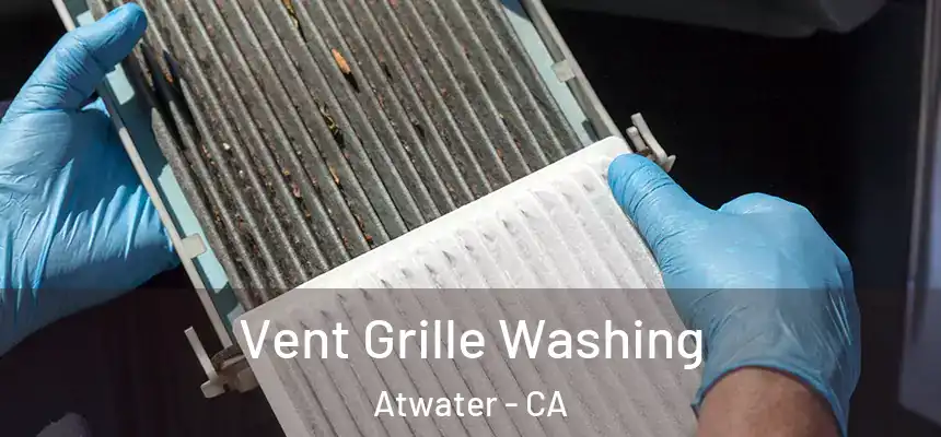 Vent Grille Washing Atwater - CA